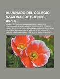Alumnado del Colegio Nacional de Buenos Aires: Manuel Belgrano, Mariano Moreno, Marcelo Torcuato de Alvear, Agustín Pedro Justo (Spanish Edition)