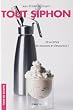 Tout Siphon : 30 Recettes de mousses et d'espumas