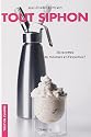 Tout Siphon : 30 Recettes de mousses et d'espumas
