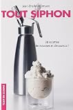 Tout Siphon : 30 Recettes de mousses et d'espumas