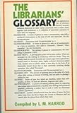 The librarians' glossary...and reference book