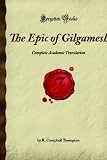 The Epic of Gilgamesh, Complete Academic Translation: Translated from cuneiform tablets in the British Museum literally into English hexameters (Forgotten Books)