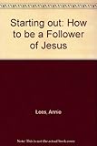 Starting out : how to be a follower of Jesus