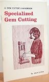 Specialized gem cutting (A Gem cutters handbook)