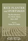 Rice Planter and Sportsman: The Recollections of J. Motte Alston, 1821-1909 (Southern Classics Series)