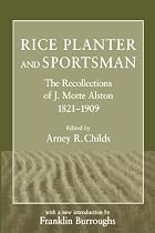 Rice Planter and Sportsman: The Recollections of J. Motte Alston, 1821-1909 (Southern Classics Series)