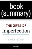 Summary: The Gifts of Imperfection: Let Go of Who You Think You're Supposed to Be and Embrace Who You Are by Brene Brown | Book Summary