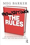 Rewriting the rules : an integrative guide to love, sex and relationships