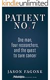 Patient No. 7: One Man, Four Researchers, and the Quest to Cure Cancer (Kindle Single)