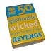 50 Gloriously Wicked Ways to get your Revenge