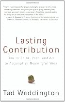 Lasting Contribution: How to Think, Plan, and Act to Accomplish Meaningful Work