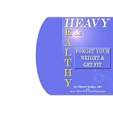 Heavy and Healthy - Forget your weight and get fit