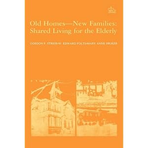 Old Homes--New Families: Shared Living for the Elderly (Columbia Studies of Social... by Gordon Streib