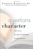 Questions of Character: Illuminating the Heart of Leadership Through Literature