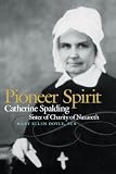 Pioneer Spirit: Catherine Spalding, Sister of Charity of Nazareth