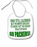 BABY BIB GO PACKERS I MAY STILL SLOBBER I'M SMART ENOUGH TO KNOW THAT THE VIKINGS SUCK PROTECT A SHIRT WITH THIS