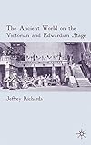 The ancient world on the Victorian and Edwardian stage
