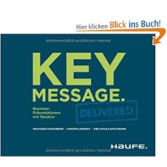 Key Message. Delivered: Business-Pr�sentationen mit Struktur