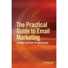 The Practical Guide to Email Marketing: Strategies and Tactics for Inbox Success