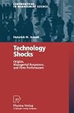 Technology Shocks: Origins, Managerial Responses, and Firm Performance (Contributions to Management Science)