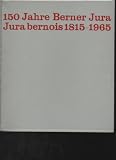 Produkt-Bild: Hermann B&ouml;schenstein Mitauthor = Signiert in : 150 Jahre Berner Jura 1815-1965, 250 Seiten, Bilder Jura bernois 1815-1965., Bern: Regierungsrat des Kantons Bern 1965., gr. 8. 249 S., sw-Abbildungen auf Tafeln und Illustrationen im Text, gebunden
