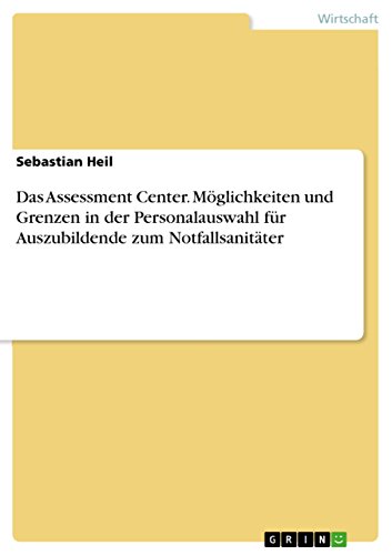 Das Assessment Center. Möglichkeiten und Grenzen in der Personalauswahl für  Auszubildende zum Notfallsanitäter (German Edition)