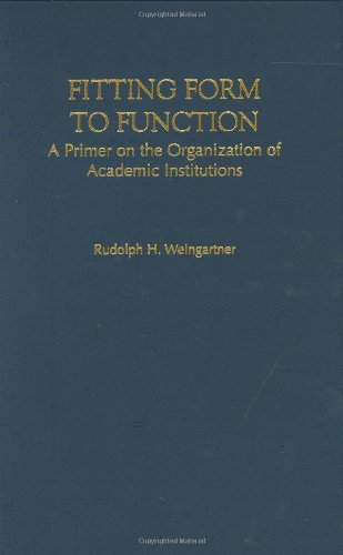 Fitting Form to Function: A Primer on the Organization of Academic Institutions (American Council on Education/Oryx Press Series on Higher Education)