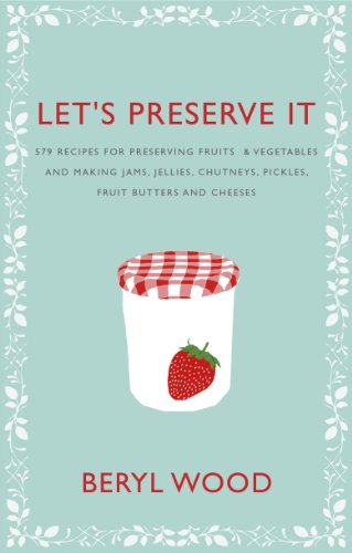 Let's Preserve It: 579 Recipes for Preserving Fruits and Vegetables and Making Jams, Jellies, Chutneys, Pickles and Fruit Butters and Cheeses