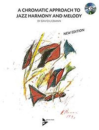 A Chromatic Approach to Jazz Harmony and Melody, by David Liebman A Chromatic Approach to Jazz Harmony and Melody, by David Liebman