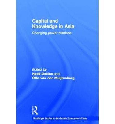 [(Capital and Knowledge in Asia: Changing Power Relations )] [Author: Heidi Dahles] [Aug-2003]