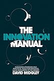 The innovation manual : integrated strategies and practical tools for bridging value innovations to the market