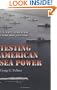 Testing American Sea Power: U.S. Navy Strategic Exercises, 1923-1940 (Williams-Ford Texas A&M University Military History Series)