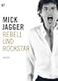 Mick Jagger: Rebell und Rockstar