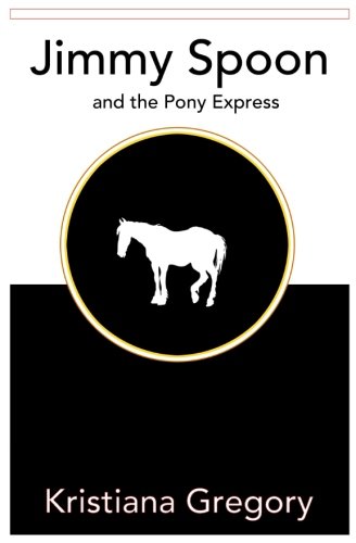Jimmy Spoon and the Pony Express (The Legend of Jimmy Spoon) (Volume 2)