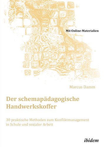 Der schemapädagogische Handwerkskoffer. 30 praktische Methoden zum Konfliktmanagement  in Schule und sozialer Arbeit: Mit Online-Materialien (Schemapädagogik kompakt 12) (German Edition)