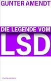 Die Legende vom LSD - G&uuml;nter Amendt