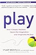 Play: How it Shapes the Brain, Opens the Imagination, and Invigorates the Soul