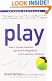 Play: How it Shapes the Brain, Opens the Imagination, and Invigorates the Soul