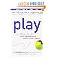 Play: How it Shapes the Brain, Opens the Imagination, and Invigorates the Soul