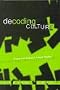 Decoding Culture: Theory and Method in Cultural Studies