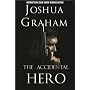 THE ACCIDENTAL HERO by Joshua Graham