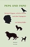 Produkt-Bild: Peps und Papo: Richard Wagner, etliche Hunde und drei Papageien