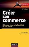 Cr�er son commerce - 2e �dition - Cl�s pour assurer la faisablit� de son projet