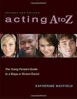 Acting A to Z: The Young Person's Guide to a Stage or Screen Career