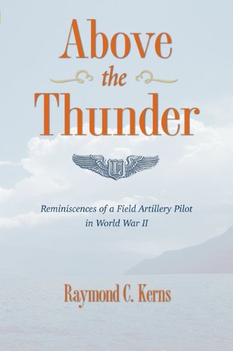 Above the Thunder: Reminiscences of a Field Artillery Pilot in World War II