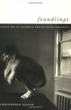 foundlings: lesbian and gay historical emotion before stonewall (series q) - christopher nealon foundlings: lesbian and gay historical emotion before stonewall (series q) - christopher nealon