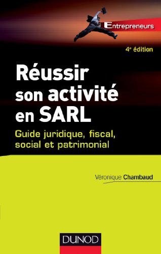 Réussir son activité en SARL - 4ème édition : Guide juridique, fiscal, social et patrimonial (Entrepreneurs) Réussir son activité en SARL - 4ème édition : Guide juridique, fiscal, social et patrimonial (Entrepreneurs)