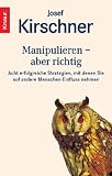 Produkt-Bild: Manipulieren - aber richtig: Acht erfolgreiche Strategien, mit denen Sie auf andere Menschen Einflu&szlig; nehmen