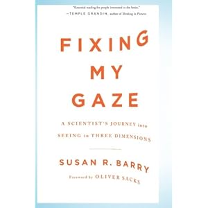 Fixing My Gaze: A Scientist's Journey Into Seeing in Three Dimensions