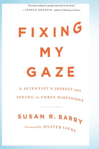 Fixing My Gaze: A Scientist's Journey Into Seeing in Three Dimensions